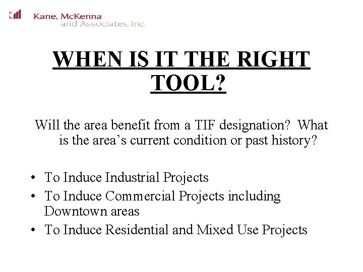WHEN IS IT THE RIGHT TOOL? Will the area benefit from a TIF designation?