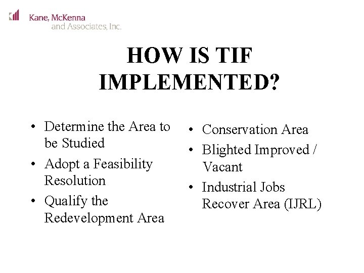 HOW IS TIF IMPLEMENTED? • Determine the Area to be Studied • Adopt a