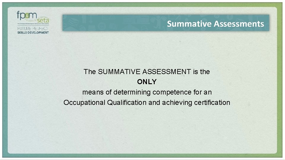 Summative Assessments The SUMMATIVE ASSESSMENT is the ONLY means of determining competence for an
