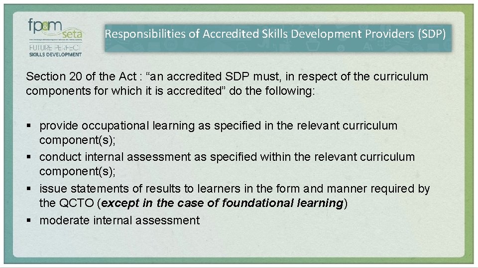 Responsibilities of Accredited Skills Development Providers (SDP) Section 20 of the Act : “an