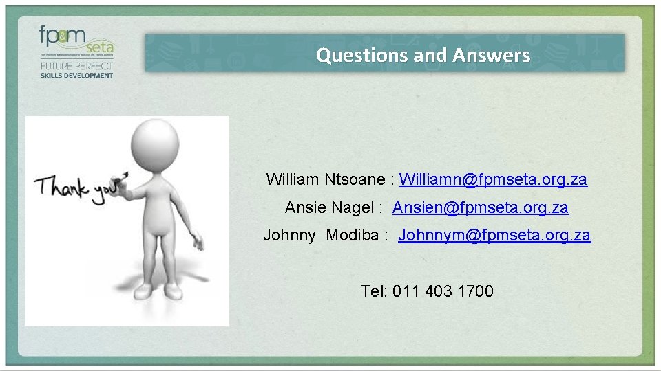 Questions and Answers William Ntsoane : Williamn@fpmseta. org. za Ansie Nagel : Ansien@fpmseta. org.