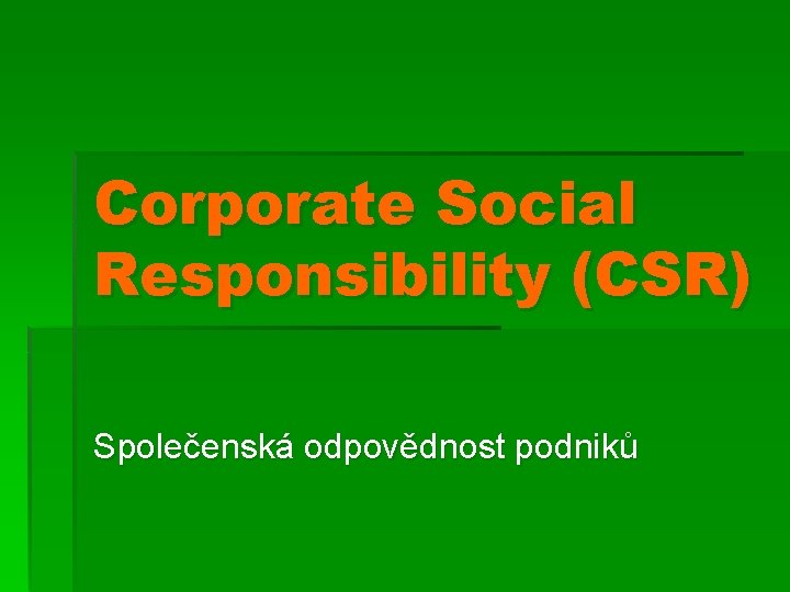 Corporate Social Responsibility (CSR) Společenská odpovědnost podniků 