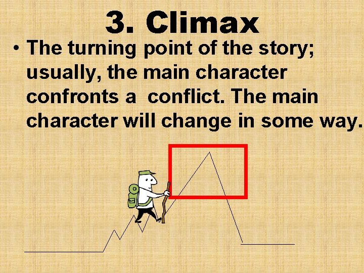 3. Climax • The turning point of the story; usually, the main character confronts