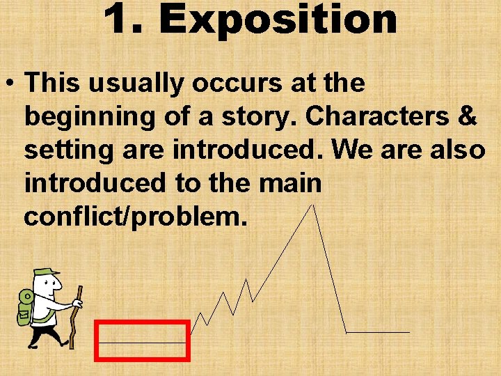 1. Exposition • This usually occurs at the beginning of a story. Characters &