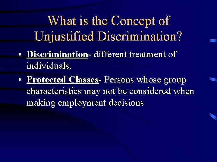 What is the Concept of Unjustified Discrimination? • Discrimination- different treatment of individuals. •