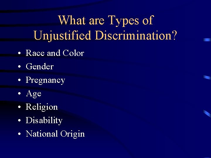 What are Types of Unjustified Discrimination? • • Race and Color Gender Pregnancy Age