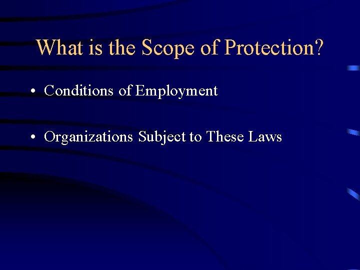 What is the Scope of Protection? • Conditions of Employment • Organizations Subject to