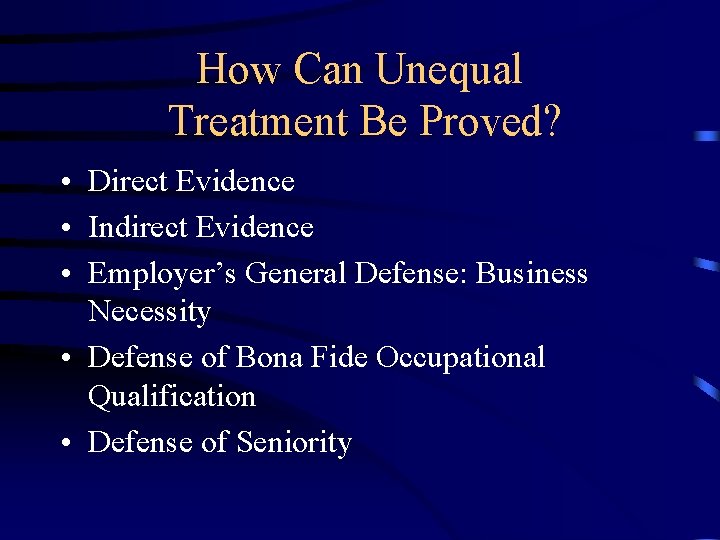 How Can Unequal Treatment Be Proved? • Direct Evidence • Indirect Evidence • Employer’s