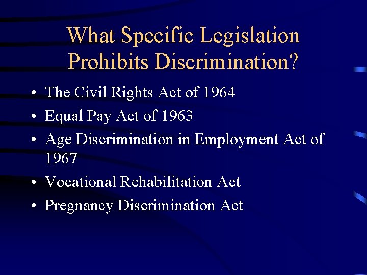 What Specific Legislation Prohibits Discrimination? • The Civil Rights Act of 1964 • Equal