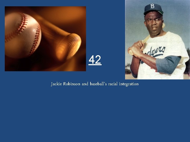 42 Jackie Robinson and baseball’s racial integration 