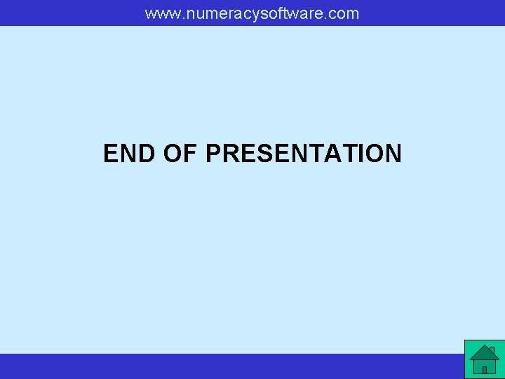 www. numeracysoftware. com END OF PRESENTATION www. numeracysoftware. com END OF PRESENTATION