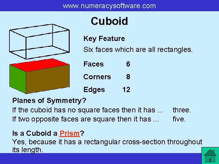 www. numeracysoftware. com Cuboid Key Feature Six faces which are all rectangles. Faces 6 www. numeracysoftware. com Cuboid Key Feature Six faces which are all rectangles. Faces 6
