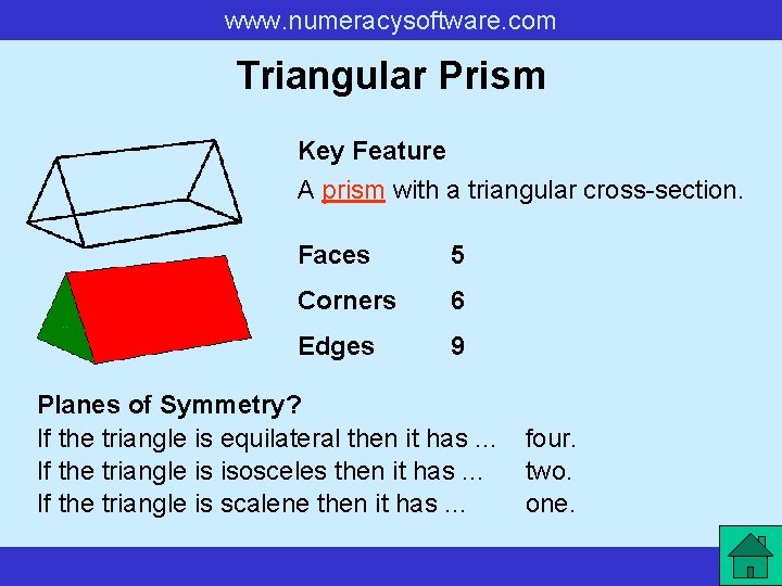 www. numeracysoftware. com Triangular Prism Key Feature A prism with a triangular cross-section. Faces www. numeracysoftware. com Triangular Prism Key Feature A prism with a triangular cross-section. Faces