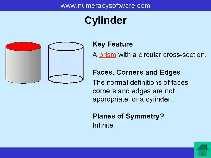 www. numeracysoftware. com Cylinder Key Feature A prism with a circular cross-section. Faces, Corners www. numeracysoftware. com Cylinder Key Feature A prism with a circular cross-section. Faces, Corners