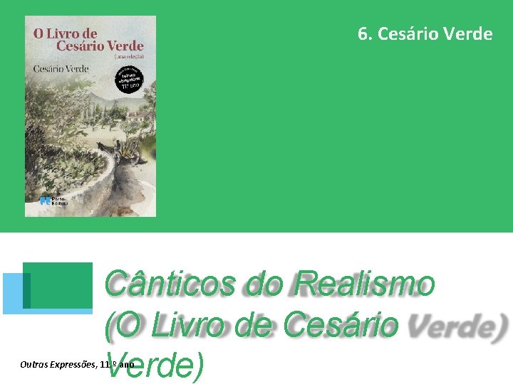 6. Cesário Verde Cânticos do Realismo (O Livro de Cesário Verde) Outras Expressões, 11.