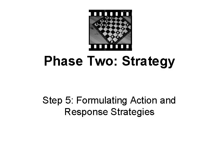 Phase Two: Strategy Step 5: Formulating Action and Response Strategies 