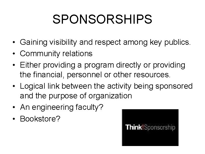 SPONSORSHIPS • Gaining visibility and respect among key publics. • Community relations • Either