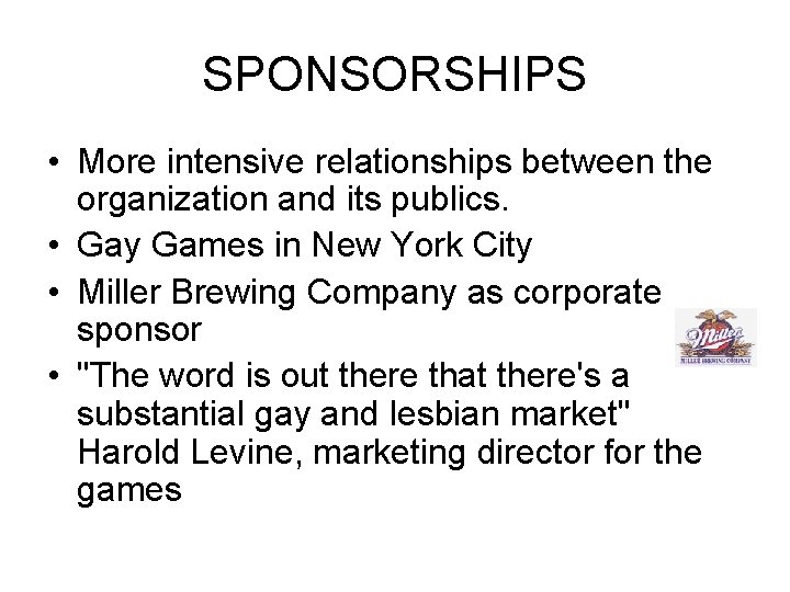 SPONSORSHIPS • More intensive relationships between the organization and its publics. • Gay Games