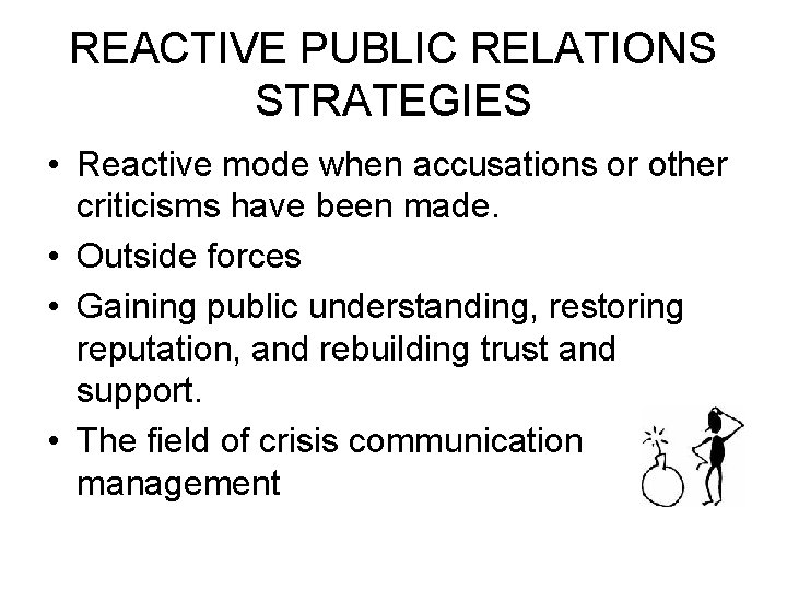 REACTIVE PUBLIC RELATIONS STRATEGIES • Reactive mode when accusations or other criticisms have been