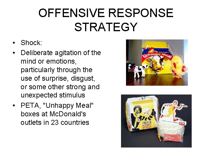 OFFENSIVE RESPONSE STRATEGY • Shock: • Deliberate agitation of the mind or emotions, particularly
