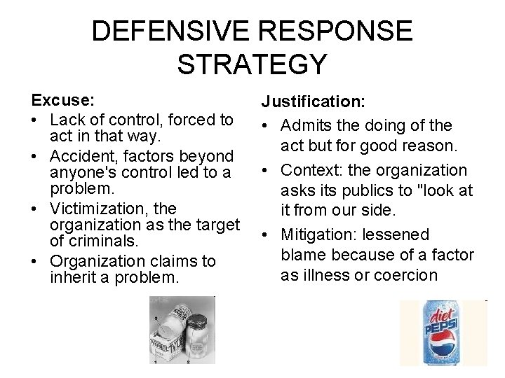 DEFENSIVE RESPONSE STRATEGY Excuse: • Lack of control, forced to act in that way.