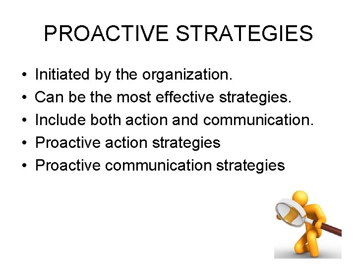 PROACTIVE STRATEGIES • • • Initiated by the organization. Can be the most effective
