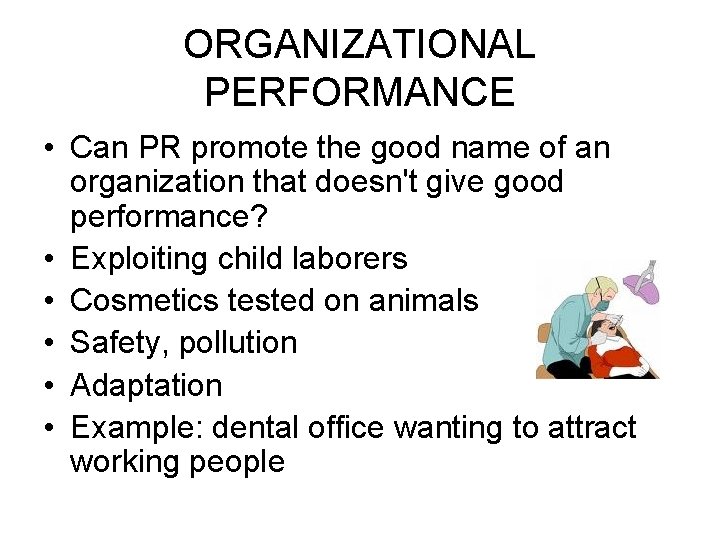 ORGANIZATIONAL PERFORMANCE • Can PR promote the good name of an organization that doesn't