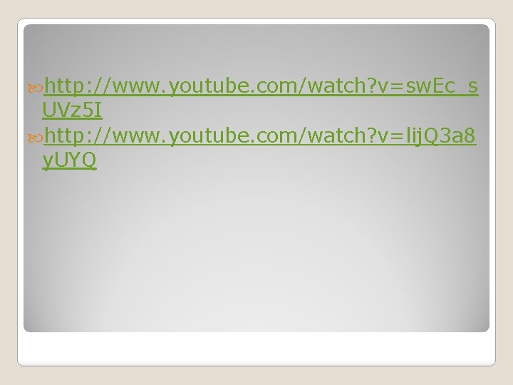  http: //www. youtube. com/watch? v=sw. Ec_s UVz 5 I http: //www. youtube. com/watch?