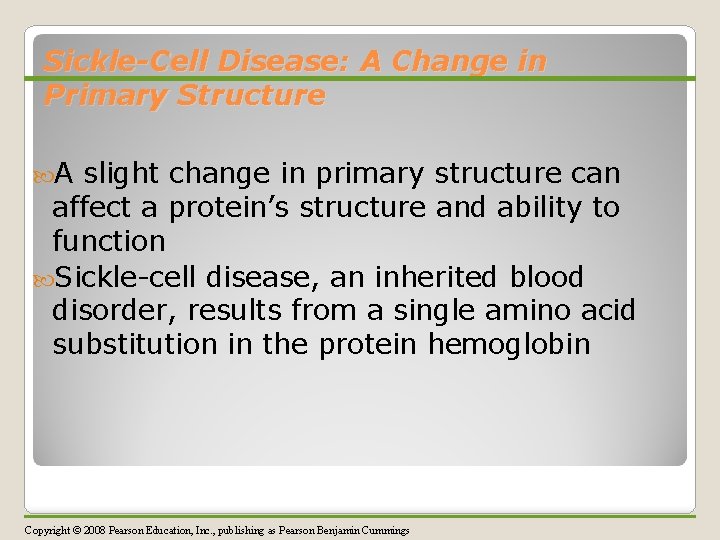 Sickle-Cell Disease: A Change in Primary Structure A slight change in primary structure can