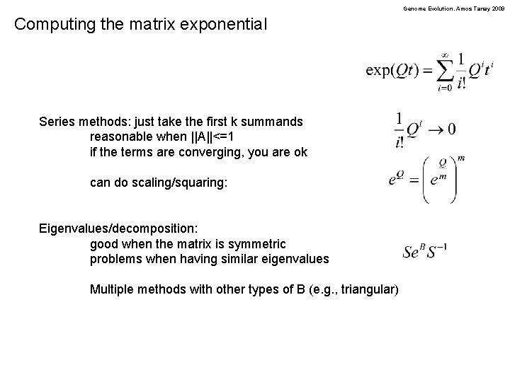 Genome Evolution. Amos Tanay 2009 Computing the matrix exponential Series methods: just take the