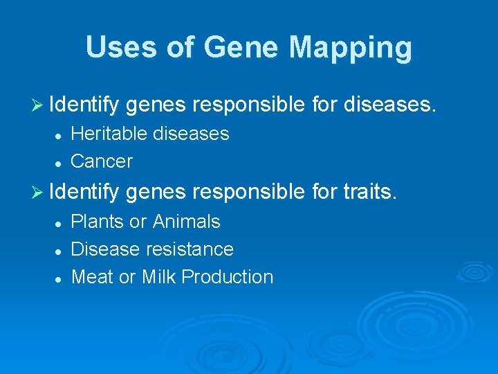 Uses of Gene Mapping Ø Identify genes responsible for diseases. l l Heritable diseases