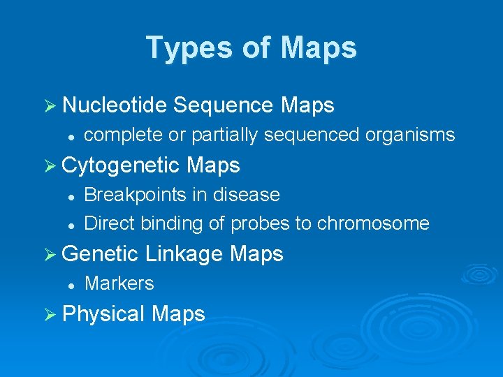 Types of Maps Ø Nucleotide Sequence Maps l complete or partially sequenced organisms Ø