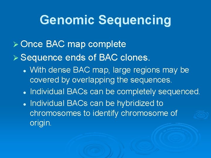 Genomic Sequencing Ø Once BAC map complete Ø Sequence ends of BAC clones. l