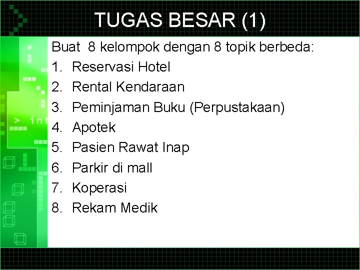 TUGAS BESAR (1) Buat 8 kelompok dengan 8 topik berbeda: 1. Reservasi Hotel 2.