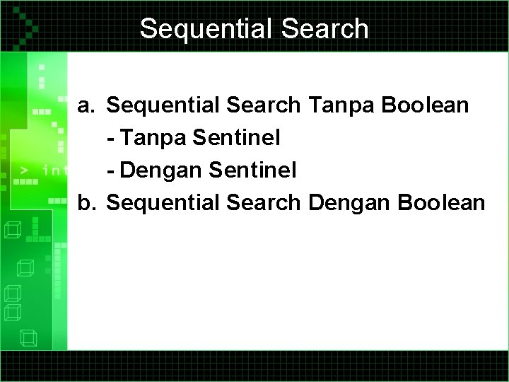 Sequential Search a. Sequential Search Tanpa Boolean - Tanpa Sentinel - Dengan Sentinel b.