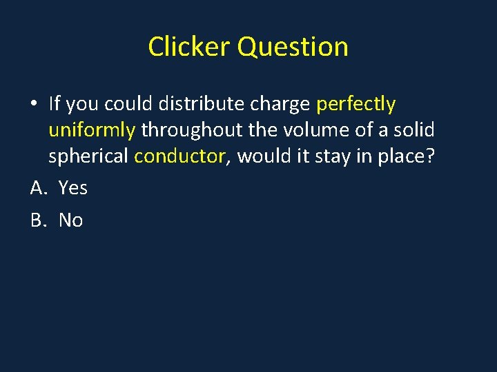 Clicker Question • If you could distribute charge perfectly uniformly throughout the volume of