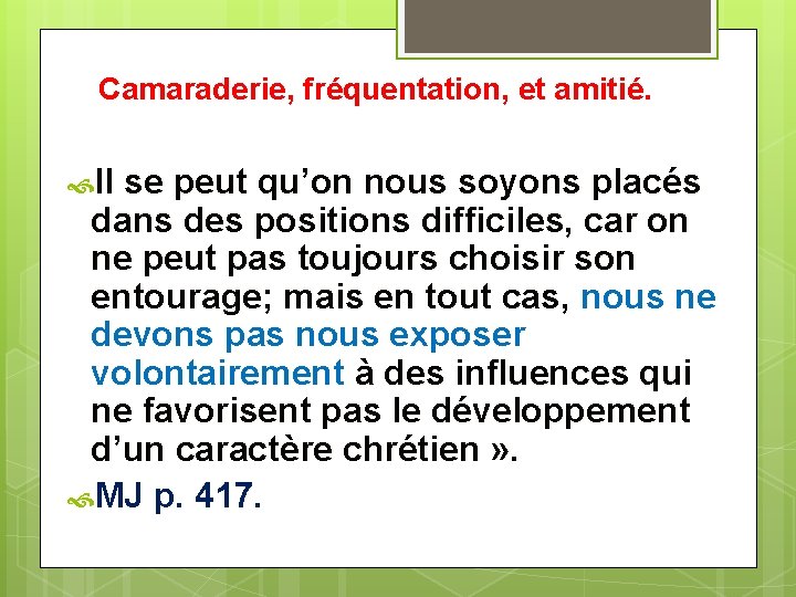 Camaraderie, fréquentation, et amitié. Il se peut qu’on nous soyons placés dans des positions