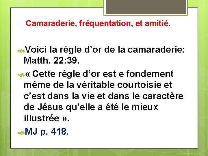 Camaraderie, fréquentation, et amitié. Voici la règle d’or de la camaraderie: Matth. 22: 39.