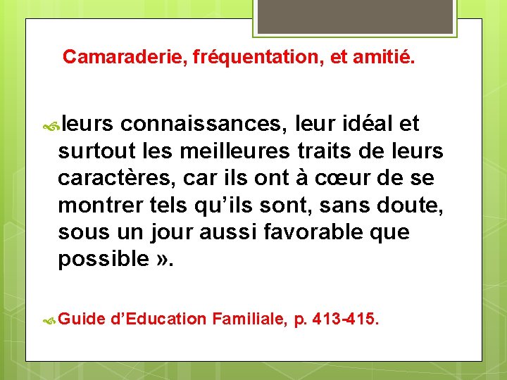 Camaraderie, fréquentation, et amitié. leurs connaissances, leur idéal et surtout les meilleures traits de