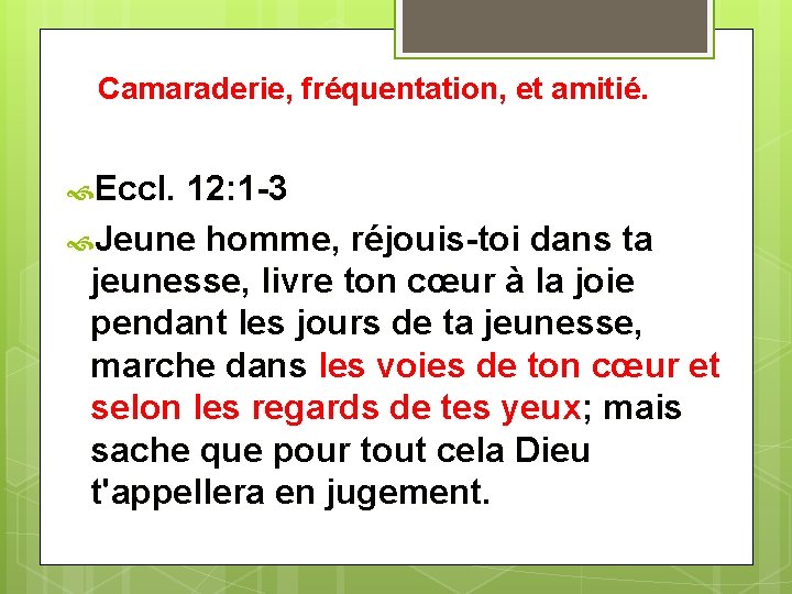 Camaraderie, fréquentation, et amitié. Eccl. 12: 1 -3 Jeune homme, réjouis-toi dans ta jeunesse,