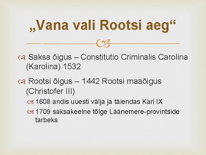 „Vana vali Rootsi aeg“ Saksa õigus – Constitutio Criminalis Carolina (Karolina) 1532 Rootsi õigus