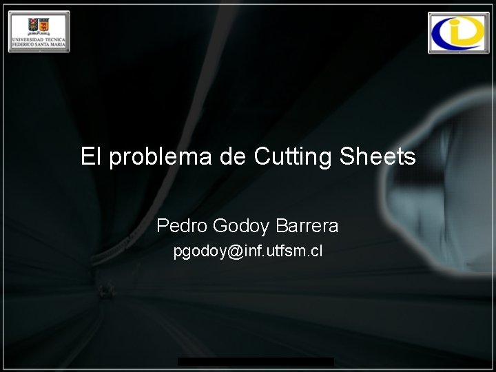 El problema de Cutting Sheets Pedro Godoy Barrera pgodoy@inf. utfsm. cl 