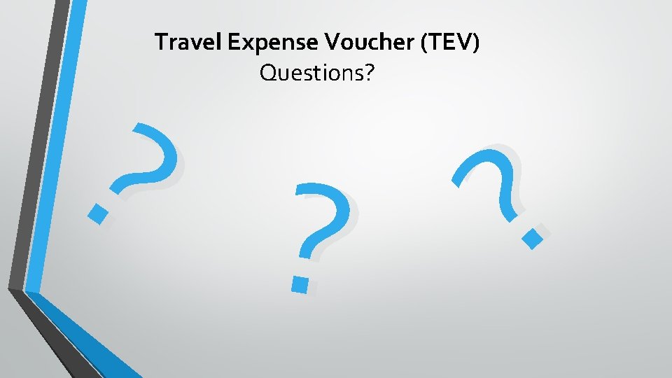 Travel Expense Voucher (TEV) Questions? ? ? ? 