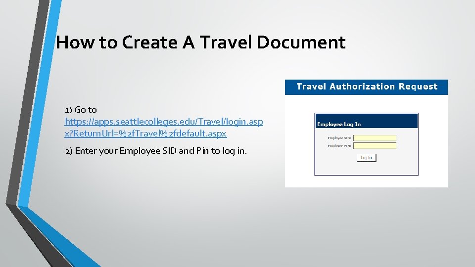 How to Create A Travel Document 1) Go to https: //apps. seattlecolleges. edu/Travel/login. asp