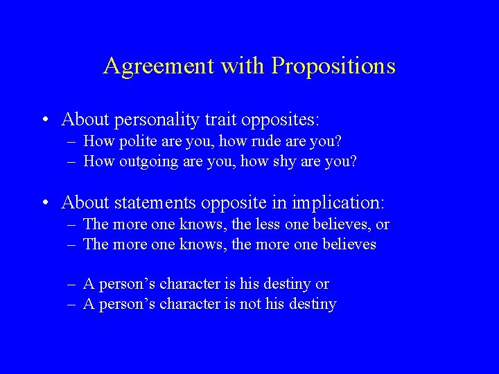 Agreement with Propositions • About personality trait opposites: – How polite are you, how