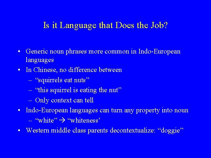 Is it Language that Does the Job? • Generic noun phrases more common in