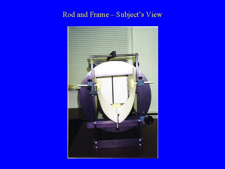 Rod and Frame – Subject’s View 