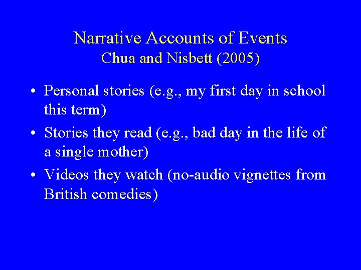Narrative Accounts of Events Chua and Nisbett (2005) • Personal stories (e. g. ,