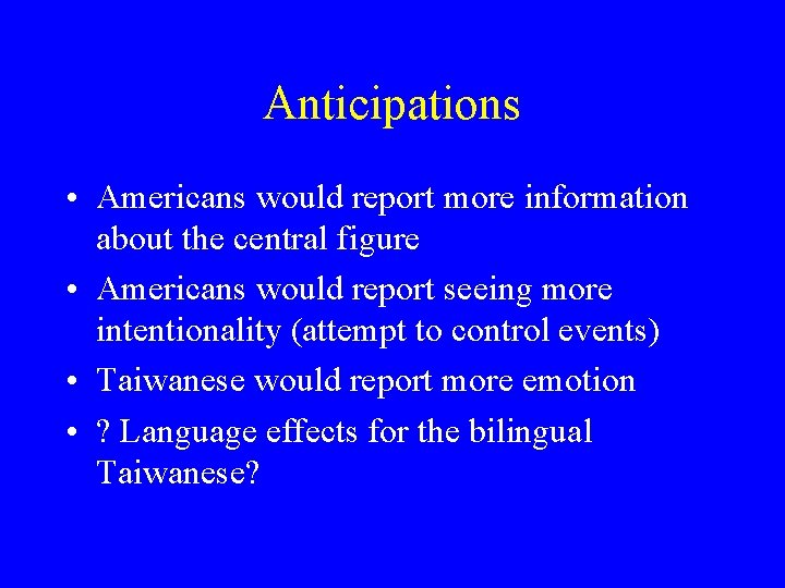 Anticipations • Americans would report more information about the central figure • Americans would