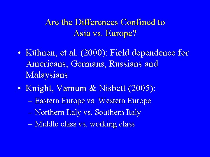 Are the Differences Confined to Asia vs. Europe? • Kühnen, et al. (2000): Field
